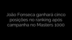 ​João Fonseca ganhará cinco posições no ranking após campanha no Masters 1000 